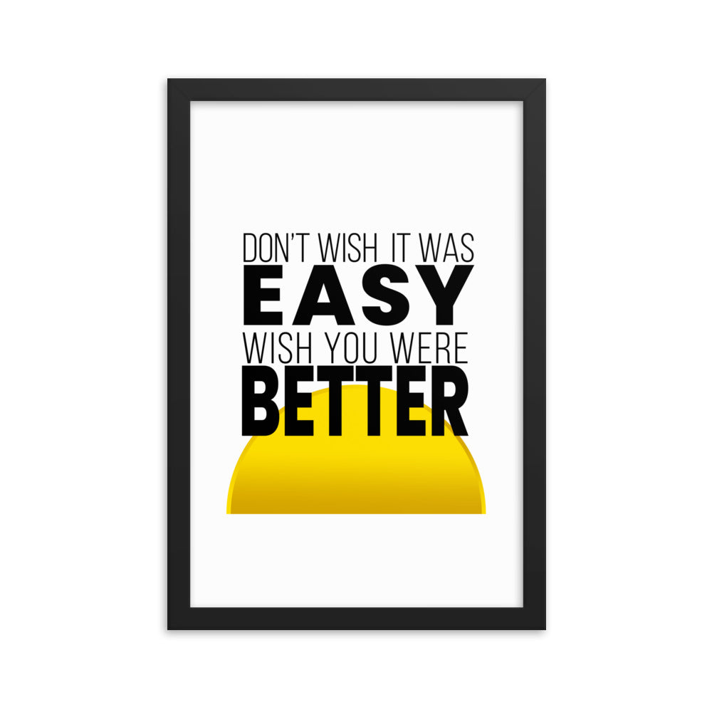 Don't Wish It Was Easy Framed poster