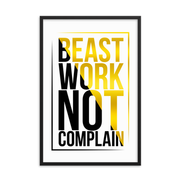 Beast Work Not Complain Framed poster