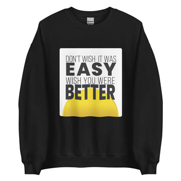 Don't Wish It Was Easy Unisex Sweatshirt