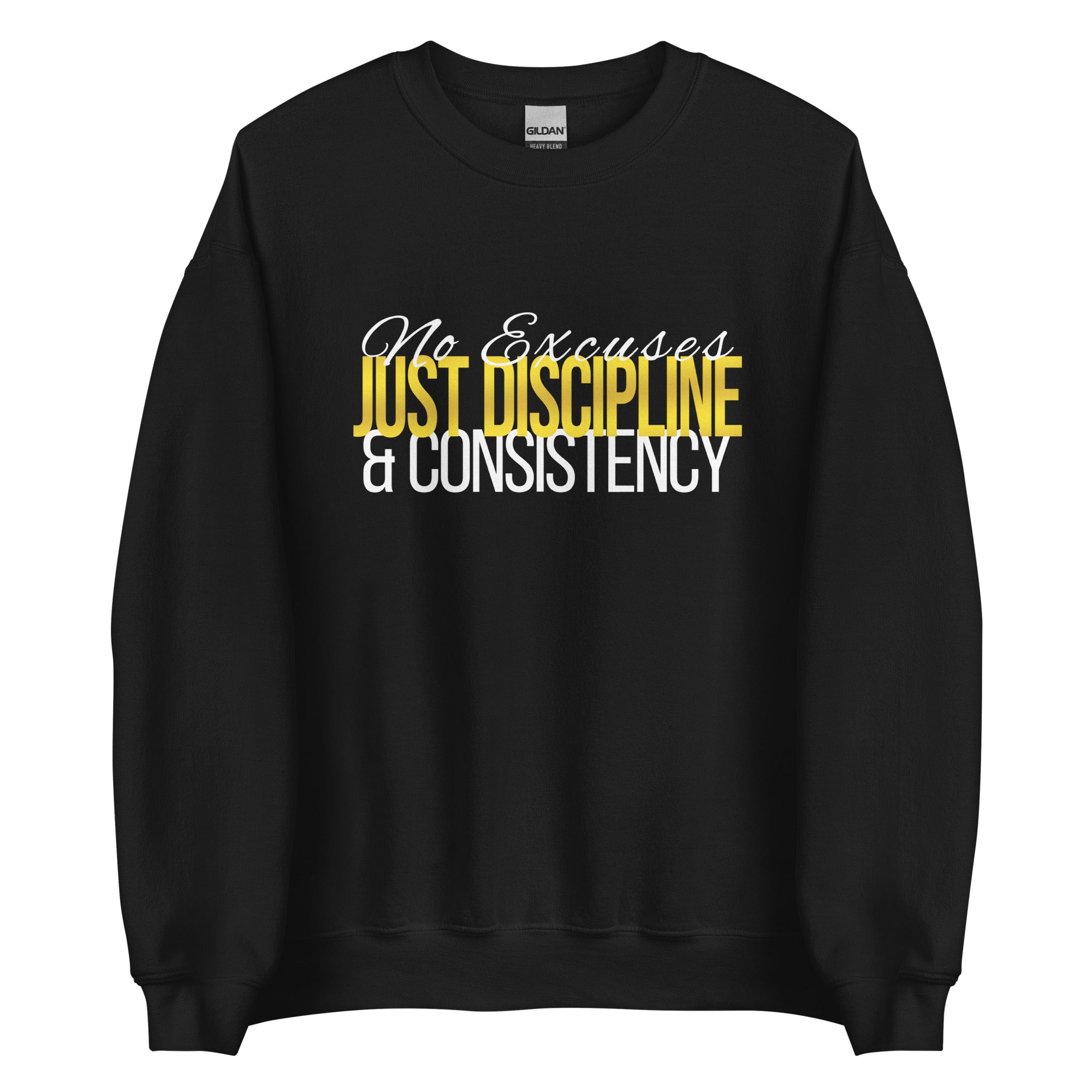 No Excuses Just Discipline Consistency Unisex Sweatshirt