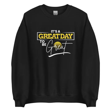 It's A Greatday To Be Great Unisex Sweatshirt