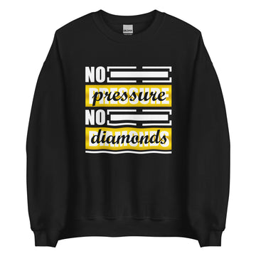 No Pressure No Diamonds Unisex Sweatshirt