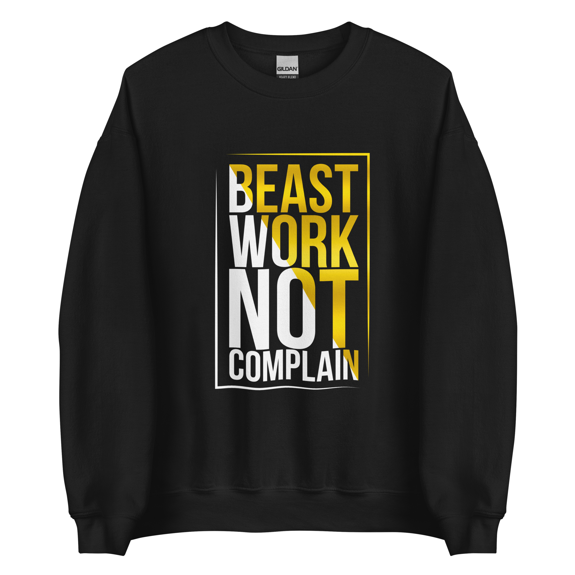 Beast Work Not Complain Unisex Sweatshirt