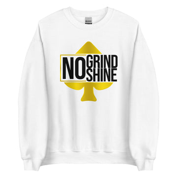 No Grind, No Shine Unisex Sweatshirt