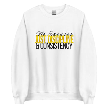 No Excuses Just Discipline Consistency Unisex Sweatshirt