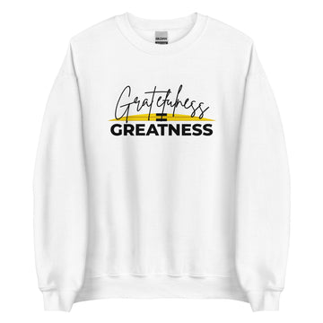 Gratefulness = Greatness Unisex Sweatshirt