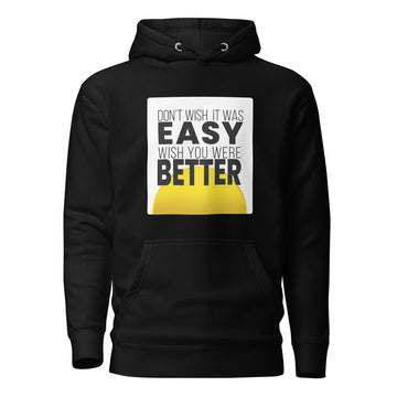Don't Wish It Was Easy Unisex Hoodie