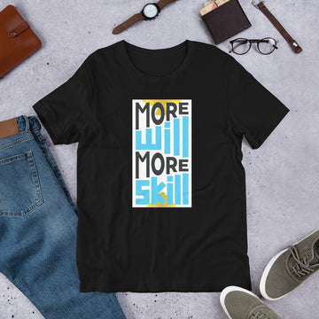 More Will More Skill Unisex T-Shirt