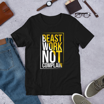 Beast Work Not Complain Unisex T-Shirt