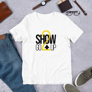 Show Go To Up Unisex T-Shirt