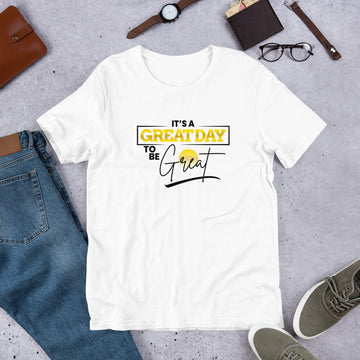 It's a Great Day Unisex T-Shirt
